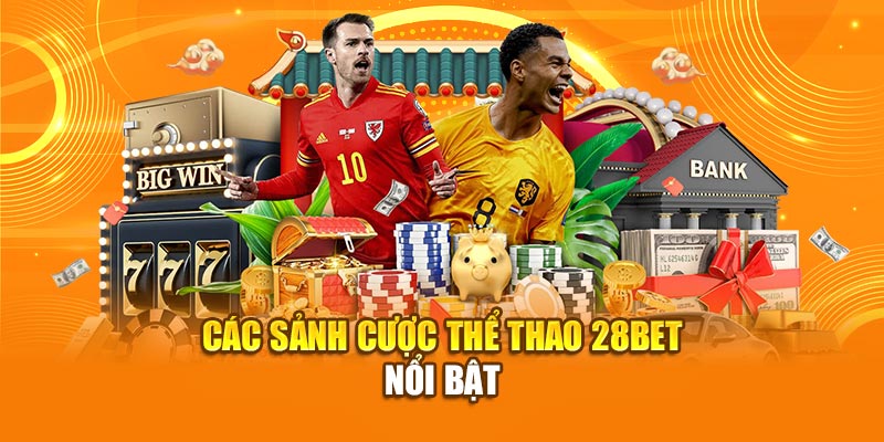 Các sảnh cược thể thao 28bet nổi bật