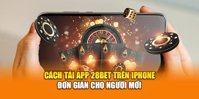 Hướng Dẫn Cách Tải App 28BET Cho IOS/APK 1 Cách tải app 28bet trên iPhone đơn giản cho người mới