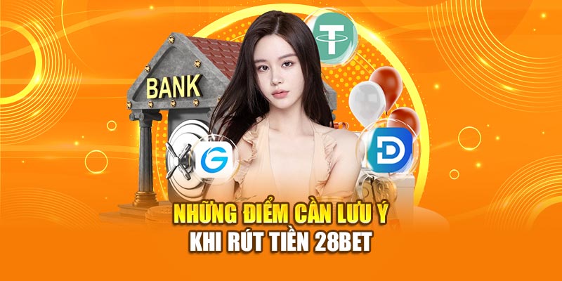 Hướng Dẫn Chi Tiết Cách Rút Tiền 28Bet Năm 2026 5 Những điểm cần lưu ý khi rút tiền 28bet
