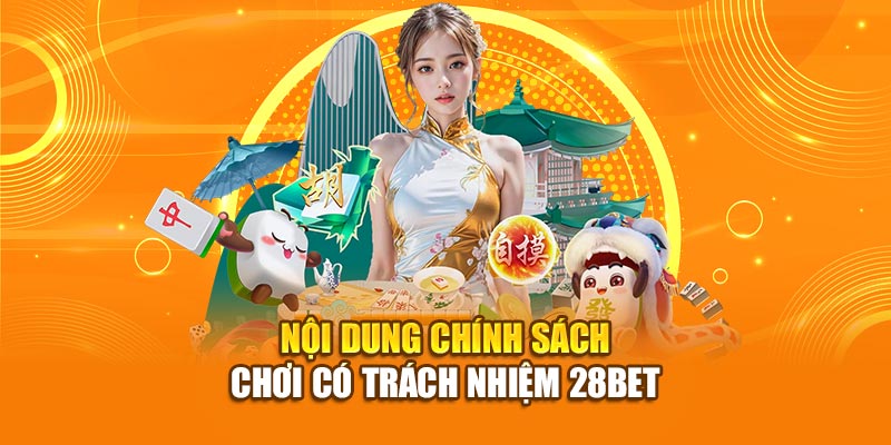Chơi Có Trách Nhiệm 28bet - Nội Quy Bảo Vệ Chính Bạn 2 Nội dung chính sách chơi có trách nhiệm 28bet